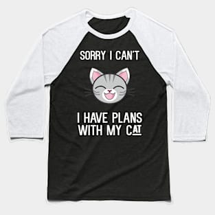 Sorry I can't I Have Plans With My Cat Baseball T-Shirt